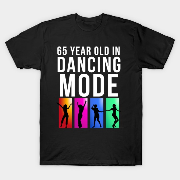 65 Year Old Dancing Mode Birthday Gift Idea For 65 Year Old T-Shirt by giftideas